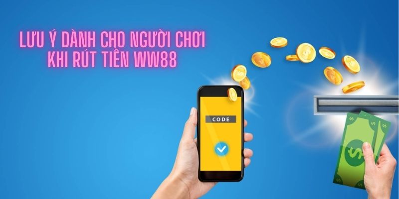 Lưu ý dành cho người chơi khi rút tiền WW88